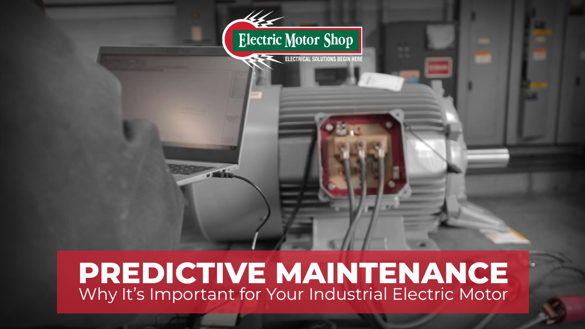 Predictive Maintenance: Why It’s Important for Your Industrial Electric Motor